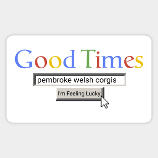 Good Times Pembroke Welsh Corgis Magnet